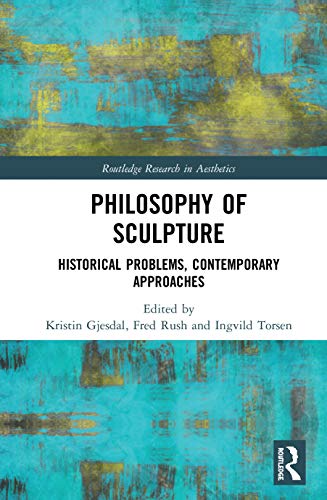 Beispielbild fr Philosophy of Sculpture: Historical Problems, Contemporary Approaches zum Verkauf von Blackwell's