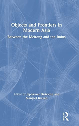 Stock image for Objects and Frontiers in Modern Asia: Between the Mekong and the Indus for sale by Chiron Media