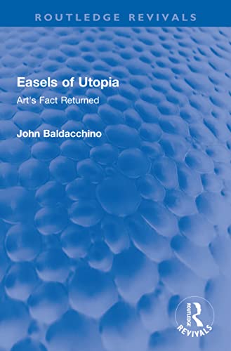 Stock image for Easels of Utopia: Art's Fact Returned (Routledge Revivals) for sale by Chiron Media