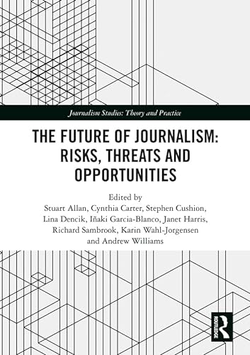 9781138616493: The Future of Journalism: Risks, Threats and Opportunities (Journalism Studies)