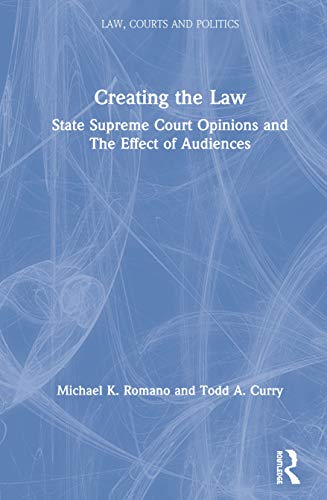 Stock image for Creating the Law: State Supreme Court Opinions and The Effect of Audiences for sale by Blackwell's