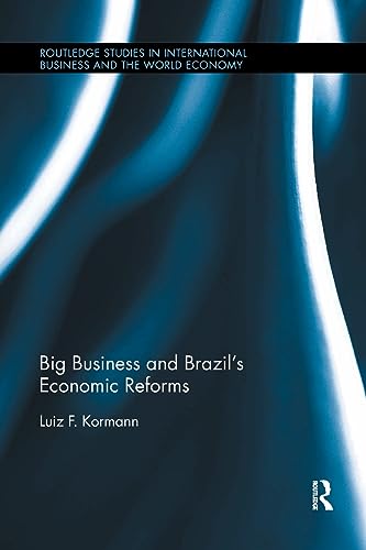 9781138616868: Big Business and Brazil’s Economic Reforms (Routledge Studies in International Business and the World Economy)