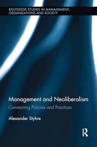9781138617278: Management and Neoliberalism: Connecting Policies and Practices (Routledge Studies in Management, Organizations and Society)