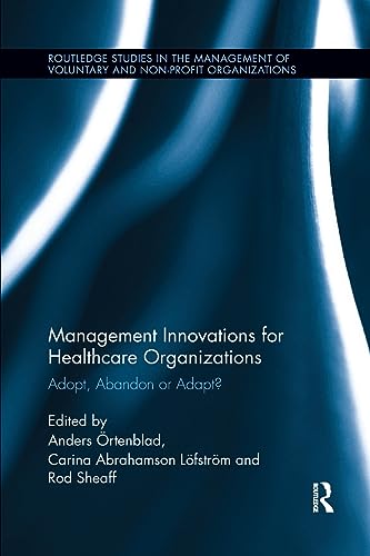 Stock image for Management Innovations for Healthcare Organizations (Routledge Studies in the Management of Voluntary and Non-Profit Organizations) for sale by Dream Books Co.