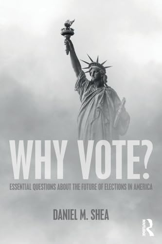 9781138617926: Why Vote?: Essential Questions About the Future of Elections in America
