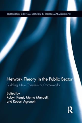 Stock image for Network Theory in the Public Sector: Building New Theoretical Frameworks (Routledge Critical Studies in Public Management) for sale by California Books