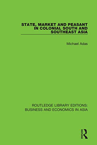 Beispielbild fr State, Market and Peasant in Colonial South and Southeast Asia zum Verkauf von Blackwell's