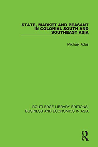 Stock image for State, Market and Peasant in Colonial South and Southeast Asia (Routledge Library Editions: Business and Economics in Asia) for sale by Chiron Media