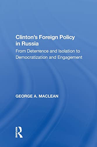 Beispielbild fr Clinton's Foreign Policy in Russia: From Deterrence and Isolation to Democratization and Engagement zum Verkauf von Blackwell's