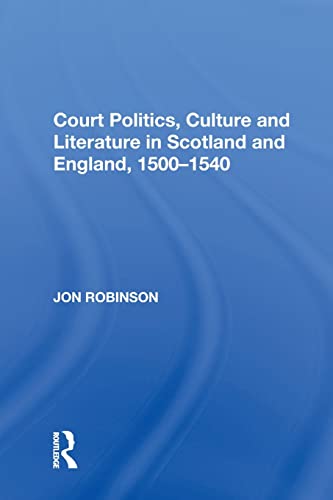 Beispielbild fr Court Politics, Culture and Literature in Scotland and England, 1500-1540 zum Verkauf von Blackwell's