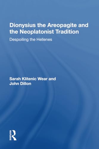 Stock image for Dionysius the Areopagite and the Neoplatonist Tradition: Despoiling the Hellenes for sale by Revaluation Books