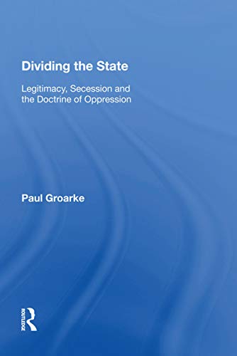 Beispielbild fr Dividing the State: Legitimacy, Secession and the Doctrine of Oppression zum Verkauf von Blackwell's