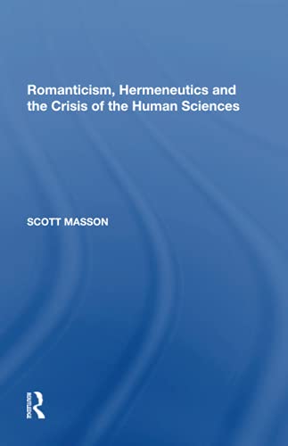 Stock image for Romanticism, Hermeneutics and the Crisis of the Human Sciences for sale by Blackwell's
