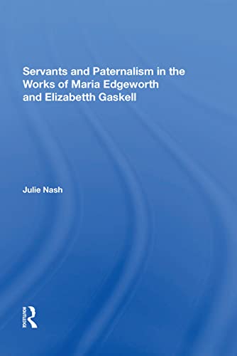 Imagen de archivo de Servants and Paternalism in the Works of Maria Edgeworth and Elizabeth Gaskell a la venta por Blackwell's
