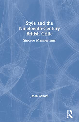 Beispielbild fr Style and the Nineteenth-Century British Critic zum Verkauf von Blackwell's