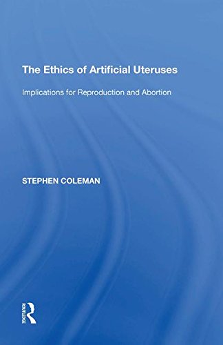 9781138620964: The Ethics of Artificial Uteruses: Implications for Reproduction and Abortion