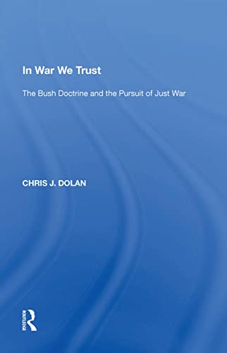 9781138621350: In War We Trust: The Bush Doctrine and the Pursuit of Just War
