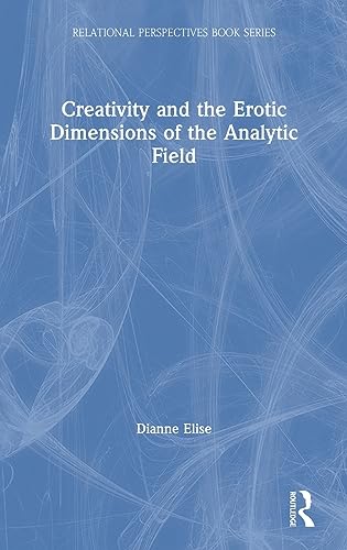 9781138625419: Creativity and the Erotic Dimensions of the Analytic Field (Relational Perspectives Book Series)