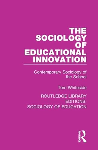 Stock image for The Sociology of Educational Innovation: Contemporary Sociology of the School (Routledge Library Editions: Sociology of Education) for sale by Chiron Media