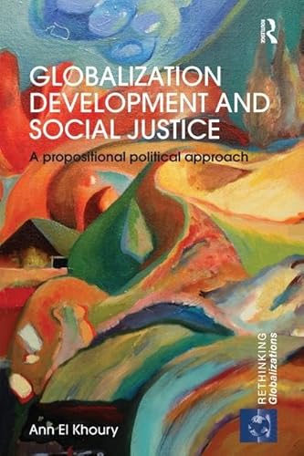 Stock image for Globalization Development and Social Justice: A propositional political approach (Rethinking Globalizations) for sale by Chiron Media