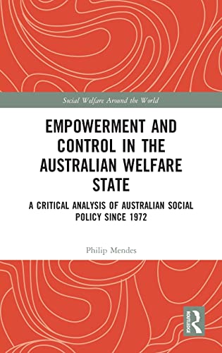 Stock image for Empowerment and Control in the Australian Welfare State: A Critical Analysis of Australian Social Policy Since 1972 (Social Welfare Around the World) for sale by Book Deals