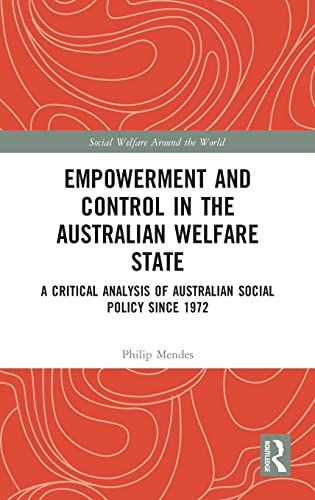 9781138633193: Empowerment and Control in the Australian Welfare State: A Critical Analysis of Australian Social Policy Since 1972 (Social Welfare Around the World)