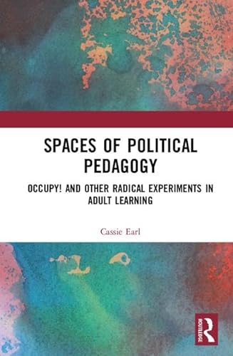 9781138633216: Spaces of Political Pedagogy: Occupy! and other radical experiments in adult learning