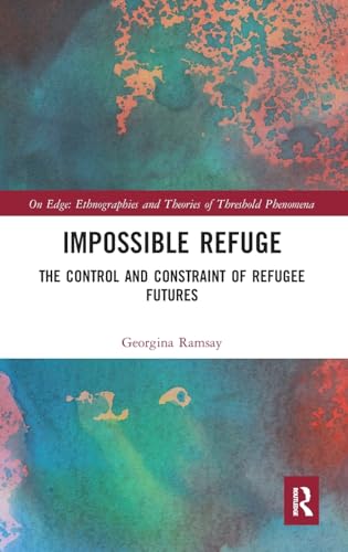 Stock image for Impossible Refuge: The Control and Constraint of Refugee Futures (On Edge: Ethnographies and Theories of Threshold Phenomena) for sale by Reuseabook