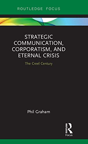 Stock image for Strategic Communication, Corporatism, and Eternal Crisis: The Creel Century (Routledge Focus on Public Relations) for sale by Chiron Media