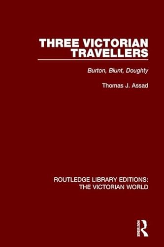 Stock image for Three Victorian Travellers: Burton, Blunt, Doughty (Routledge Library Editions: The Victorian World) for sale by BookMarx Bookstore