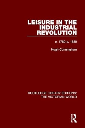 Imagen de archivo de Leisure in the Industrial Revolution: c. 1780-c. 1880 (Routledge Library Editions: The Victorian World) a la venta por Chiron Media