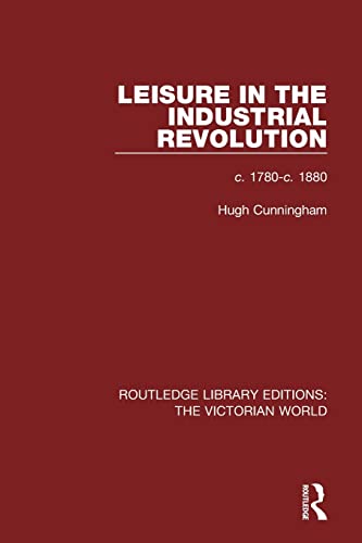 Beispielbild fr Leisure in the Industrial Revolution: c. 1780-c. 1880 (Routledge Library Editions: The Victorian World) zum Verkauf von Chiron Media