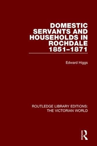 Imagen de archivo de Domestic Servants and Households in Rochdale: 1851-1871 (Routledge Library Editions: The Victorian World) a la venta por Chiron Media