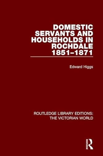 Stock image for Domestic Servants and Households in Rochdale: 1851-1871 (Routledge Library Editions: The Victorian World) for sale by Chiron Media