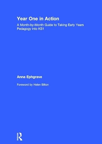 9781138639218: Year One in Action: A Month-by-Month Guide to Taking Early Years Pedagogy into KS1