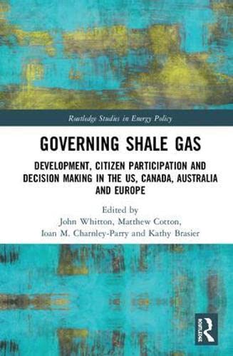 Stock image for Governing Shale Gas: Development, Citizen Participation and Decision Making in the US, Canada, Australia and Europe (Routledge Studies in Energy Policy) for sale by Reuseabook