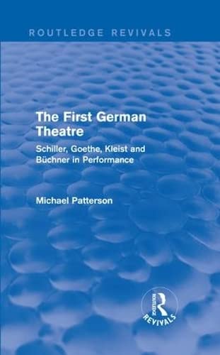 Stock image for The First German Theatre (Routledge Revivals): Schiller, Goethe, Kleist and Buchner in Performance for sale by Chiron Media