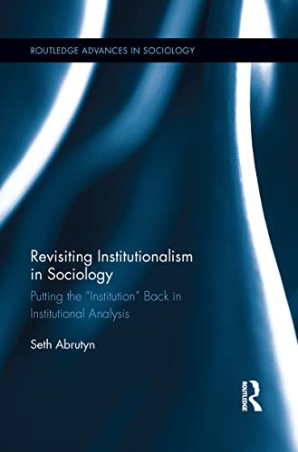 Stock image for Revisiting Institutionalism in Sociology: Putting the "Institution" Back in Institutional Analysis for sale by Blackwell's