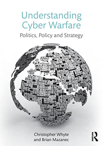 Stock image for Understanding Cyber Warfare: Politics, Policy and Strategy for sale by BooksRun