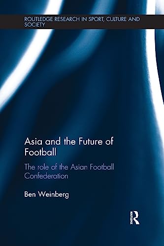 9781138640719: Asia and the Future of Football: The Role of the Asian Football Confederation (Routledge Research in Sport, Culture and Society)