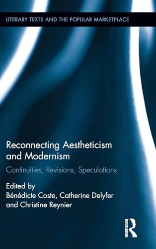 Stock image for Reconnecting Aestheticism and Modernism: Continuities, Revisions, Speculations (Literary Texts and the Popular Marketplace) for sale by Chiron Media
