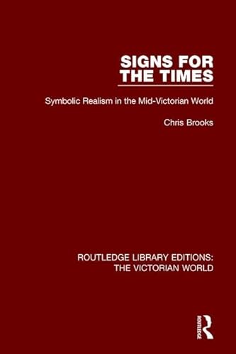 Beispielbild fr Signs for the Times: Symbolic Realism in the Mid-Victorian World (Routledge Library Editions: The Victorian World) zum Verkauf von Chiron Media