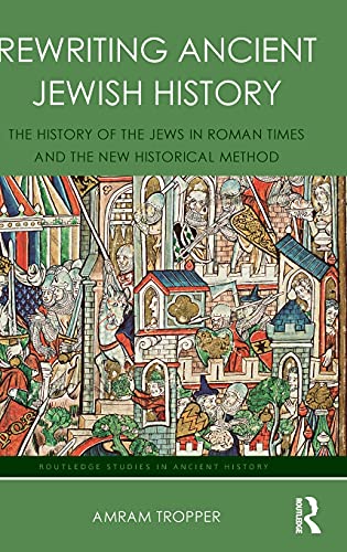 9781138641488: Rewriting Ancient Jewish History: The History of the Jews in Roman Times and the New Historical Method (Routledge Studies in Ancient History)