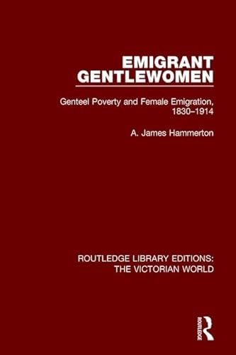 9781138642072: Emigrant Gentlewomen: Genteel Poverty and Female Emigration, 1830-1914 (Routledge Library Editions: The Victorian World)