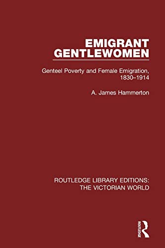 Stock image for Emigrant Gentlewomen: Genteel Poverty and Female Emigration, 1830-1914 (Routledge Library Editions: The Victorian World) for sale by McAllister & Solomon Books