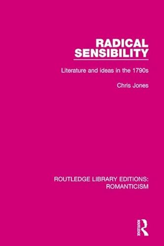 Stock image for Radical Sensibility: Literature and Ideas in the 1790s (Routledge Library Editions: Romanticism) for sale by Chiron Media