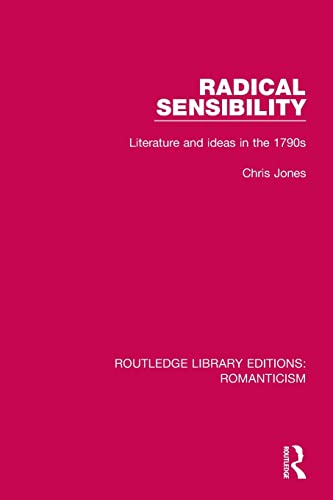 Stock image for Radical Sensibility: Literature and Ideas in the 1790s (Routledge Library Editions: Romanticism) for sale by GF Books, Inc.