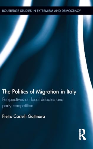 Beispielbild fr The Politics of Migration in Italy: Perspectives on local debates and party competition (Routledge Studies in Extremism and Democracy) zum Verkauf von Reuseabook