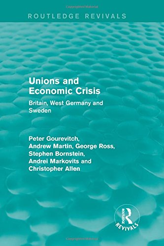 Stock image for Unions and Economic Crisis: Britain, West Germany and Sweden (European Trade Unions and the 1970s Economic Crisis) for sale by Chiron Media