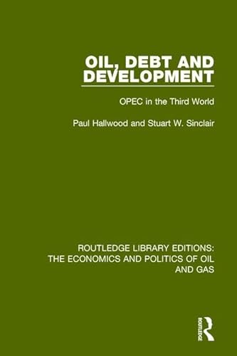 Imagen de archivo de Oil, Debt and Development: OPEC in the Third World (Routledge Library Editions: The Economics and Politics of Oil and Gas) a la venta por Chiron Media